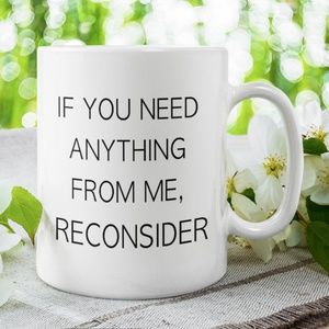11oz "If You Need Anything.." Funny Ceramic Coffee Mug: Custom Ceramic Tea Cup